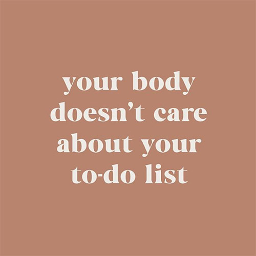 quote your body doesn't care about your to do list
